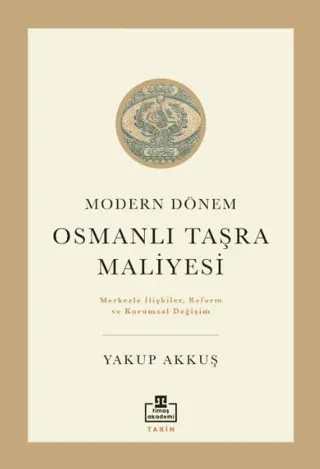 Osmanlı Taşra Maliyesi Modern Dönem Merkezle İlişkiler Reform ve Kurum