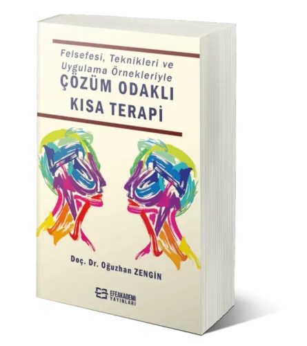Felsefesi, Teknikleri ve Uygulama Örnekleriyle ÇÖZÜM ODAKLI KISA TERAPİ