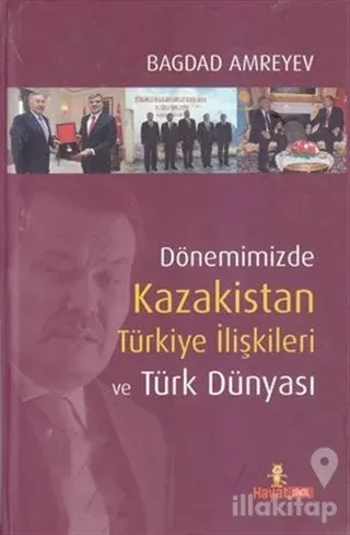 Dönemimizde Kazakistan Türkiye İlişkileri ve Türk Dünyası (Ciltli)