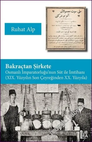 Bakraçtan Şirkete Osmanlı İmparatorluğu'nun Süt İle İmtihanı (XIX. Yüzyılın Son Çeyreğinden XX. Yüzyıla) -