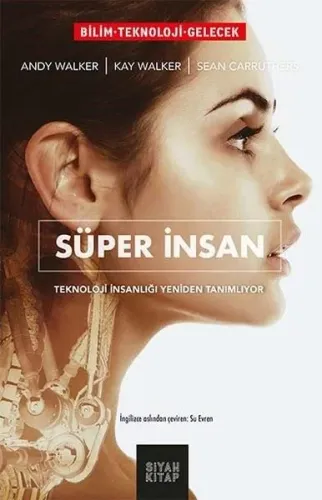 Süper İnsan; Teknoloji İnsanlığı Yeniden Tanımlıyor