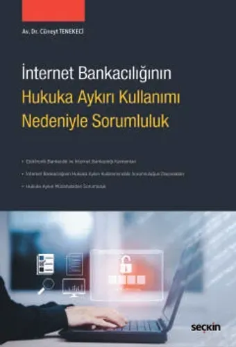 İnternet Bankacılığının Hukuka Aykırı Kullanımı Nedeniyle Sorumluluk