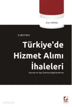 Türkiye'de Hizmet Alımı İhaleleri; Kavram ve Yapı Üzerine Değerlendirme