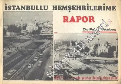 İstanbullu Hemşehrilerime Rapor: 1968 - 1970 Arasında Yapılan Belediye Hizmetleri -