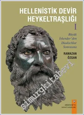 Hellenistik Devir Heykeltraşlığı - Cilt 1 : Büyük İskender'den Diadochlar Sonrasına -