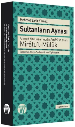 Sultanların Aynası; Ahmed Bin Hüsameddin Amâsî ve Eseri Mirâtu'l-Mülûk