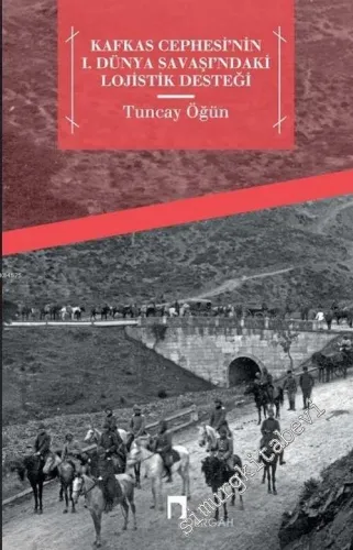 Kafkas Cephesi'nin 1. Dünya Savaşı'ndaki Lojistik Desteği -         2015