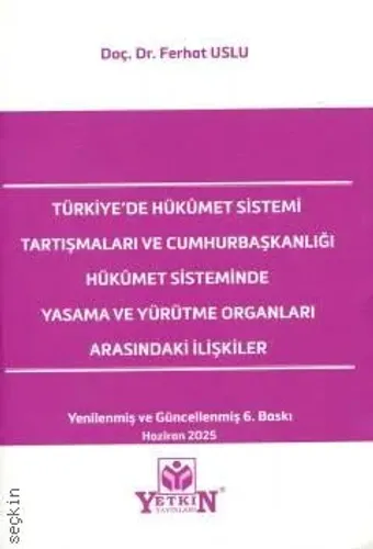 Türkiye'de Hükümet Sistemi Tartışmaları ve Cumhurbaşkanlığı Hükümet Sisteminde Yasama ve Yürütme Organları Arasındaki İlişkiler