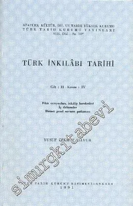 Türk İnkılabı Tarihi Cilt: II, Kısım 4: Fikir Cereyanları, İnkılap Hareketleri, İç Didişmeler, Birinci Genel Savaş'ın Patlaması -        1991