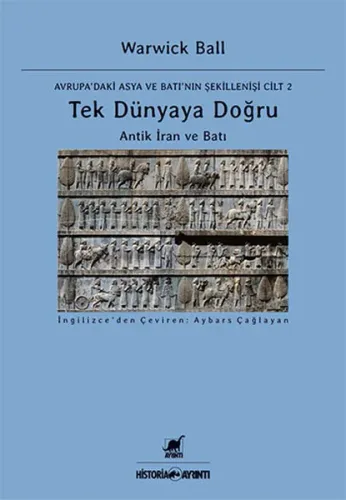 Tek Dünyaya Doğru - Avrupa'daki Asya ve Batı'nın Şekillenişi Cilt 2; Antik İran ve Batı