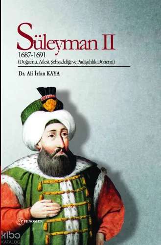 Süleyman II (1687-1691);(Doğumu, Ailesi, Şehzadeliği ve Padişahlık Dönemi)