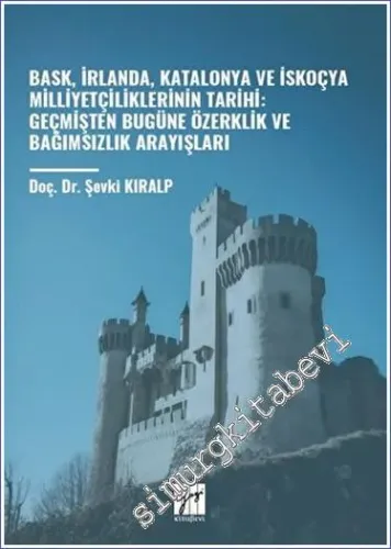 Bask İrlanda Katalonya ve İskoçya Milliyetçiliklerinin Tarihi: Geçmişten Bugüne Özerklik ve Bağımsızlık Arayışları -