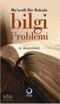 Mutezilî Bir Bakışla Bilgi Problemi