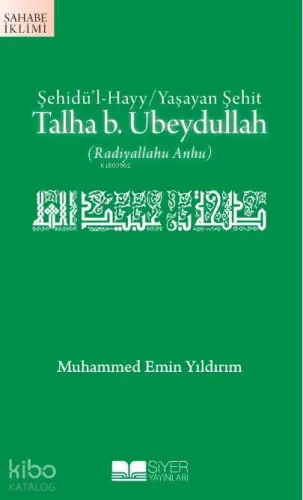 Şehidü'l Hayy / Yaşayan Şehit| Talha b. Ubeydullah