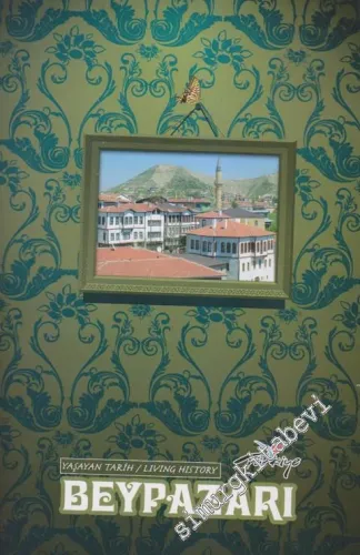 Beypazarı: Yaşayan Tarih = Living History -