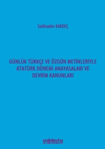 Günlük Türkçe ve Özgün Metinleriyle Atatürk Dönemi Anayasaları ve Devrim Kanunları