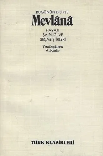 Bugünün Diliyle Mevlana Hayatı Şairliği ve Seçme Şiirleri
