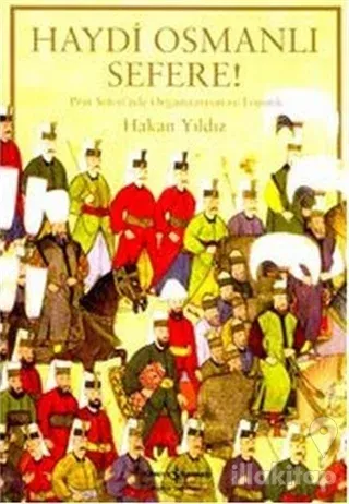 Haydi Osmanlı Sefere!.. Prut Seferi'nde Organizasyon ve Lojistik (Ciltli)
