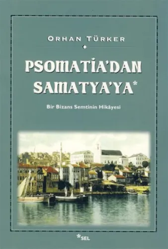 Psomatia'dan Samatya'ya; Bir Bizans Semtinin Hikâyesi