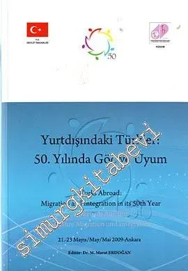 Yurtdışındaki Türkler: 50. Yılında Göç ve Uyum= Turks Abroad:  Migratiomn and Integration in its 50th Year -