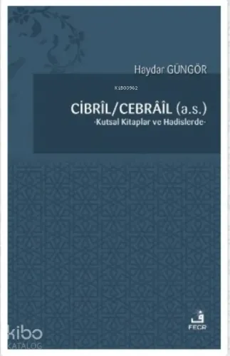 Cibril - Cebrail (a.s.);Kutsal Kitaplar ve Hadislerde