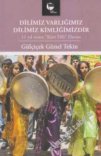 Dilimiz Varlığımız Dilimiz Kimliğimizdir: 11 Yıl Sonra 'Kürt Dili' Davası -