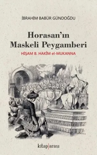Horosan'ın Maskeli Peygamberi; Hişam B. Hakim El - Mukanna