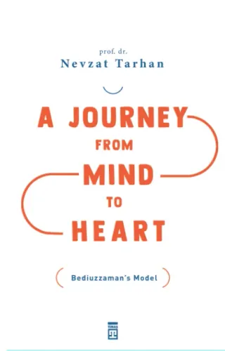 A Journey from Mind to Heart Bediuzzaman's Model (Akıldan Kalbe Yolculuk-İngilizce)