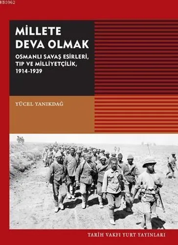 Millete Deva Olmak Osmanlı Savaş Esirleri Tıp ve Milliyetçilik 1914-1939