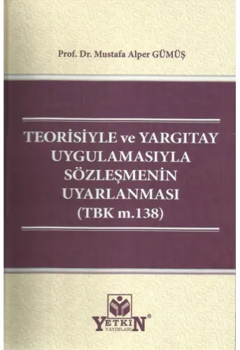 Teorisiyle ve Yargıtay Uygulamasıyla Sözleşmenin Uyarlanması