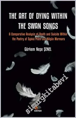 The Art of Dying Within the Swan Songs A Comparative Analysis of Death and Suicide Within the Poetry of Sylvia Plath and Nilgün Marmara -         2023