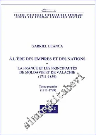 À l'Ère des Empires et des Nations : La France et les Principautes de Moldavie et de Valachie (1711-1859) -         2019