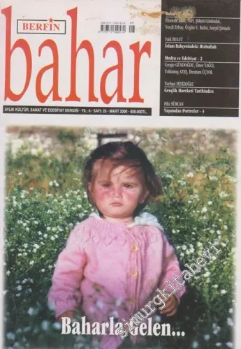 Berfin Bahar Aylık Kültür, Sanat ve Edebiyat Dergisi - Dosya: Baharla Gelen... - Sayı: 25    6  Mart 2000