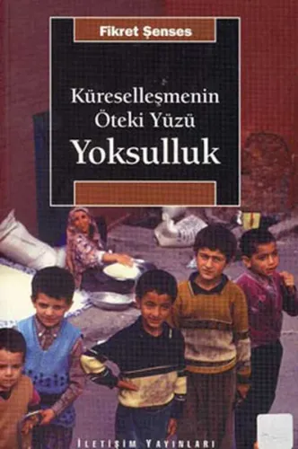 Küreselleşmenin Öteki Yüzü Yoksulluk; Kavramlar, Nedenler, Politikalar ve Temel Eğilimler