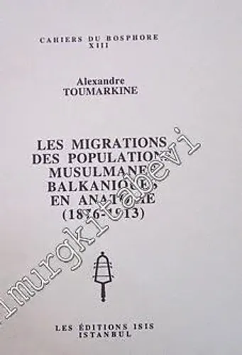 Les Migrations des Populations Musulmanes Balkaniques en Anatolie (1876 - 1913) -         1995