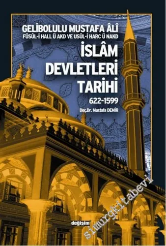 İslam Devletleri Tarihi 622 - 1599: Füsul-i Hall ü Akd ve Usul-i Harc ü Nakd -        2006