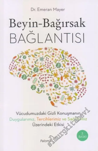 Beyin - Bağırsak Bağlantısı : Vücudumuzdaki Gizli Konuşmanın Duygularımız, Tercihlerimiz ve Sağlığımız Üzerindeki Etkisi -         2023
