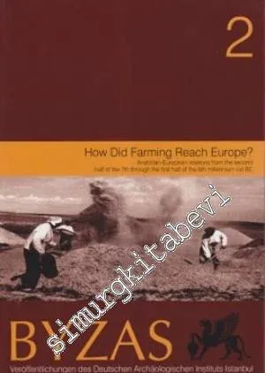 BYZAS 2: How Did Farming Reach Europe? Anatolian - European Relations from the Second Half of the 7th Through the First Half of the 6th Millennium Cal BC -