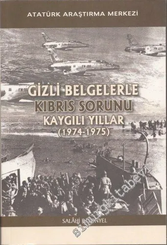 Gizli Belgelerle Kıbrıs Sorunu: Kaygılı Yıllar 1974 - 1975 CİLTLİ -        2014