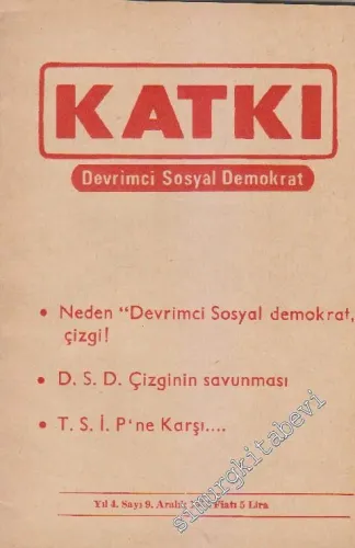 Katkı - Devrimci Sosyal Demokrat Dergisi - Dosya: Neden ‘Devrimci Sosyal Demokrat Çizgi!” - D. S. D. Çizginin Savunması - T. S. İ. P'ne Karşı -  - Sayı: 9    4  Aralık