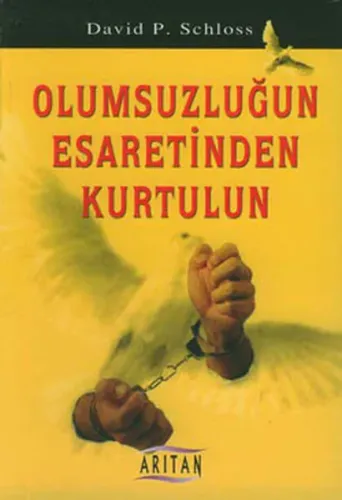 Olumsuzluğun Esaretinden Kurtulun