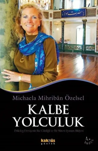 Kalbe Yolculuk ;Psikolog Dervişenin Hac Günlüğü ve Bir Manevi Uyanışın Hikayesi