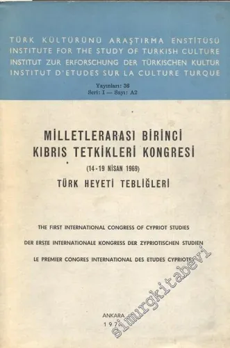 Milletlerarası Birinci Kıbrıs Tetkikleri Kongresi Türk Heyeti Tebliğleri = The First International Congress of Cypriot Studies = Der Erste Internationale Kongress Der Zypriotischen Studien = Le Premier Congress International Des Etudes Cypriotes 14 - 19 N