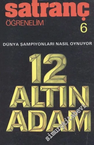 Satranç Öğrenelim: 12 Altın Adam - Dünya Şampiyonları Nasıl Oynuyor -        2001