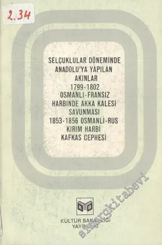 Selçuklular Döneminde Anadolu'ya Yapılan Akınlar; 1799 - 1802 Osmanlı - Fransız Harbi'nde Akka Kalesi Savunması; 1853 - 1856 Osmanlı - Rus Kırım Harbi Kafkas Cephesi -        1981