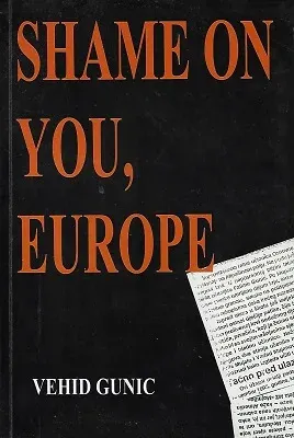 Shame On You, Europe Excerpts from a Sarajevo war diary and Vehid's Letters