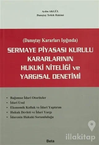 Sermaye Piyasası Kurulu Kararlarının Hukuki Niteliği ve Yargısal Denetimi
