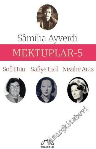 Mektuplar 5: Samiha Ayverdi, Sofi Huri, Safiye Erol, Nezihe Araz -         2016
