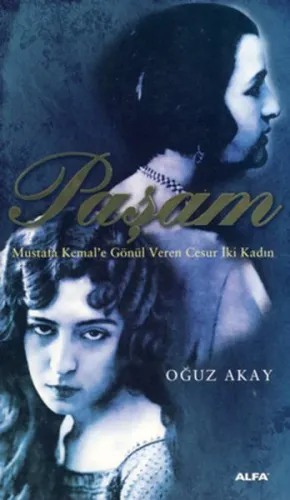 Paşam; Mustafa Kemale Gönül Veren Cesur İki Kadın