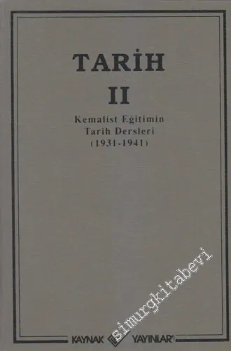 Tarih Cilt: 2: Kemalist Eğitimin Tarih Dersleri 1931 - 1941 -        2005